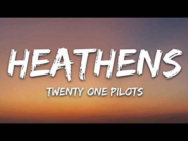 twenty one pilots - Heathens (Lyrics) class=