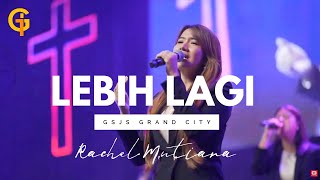 Lebih lagi ( GSJS Grand City ) - Rachel Mutiara