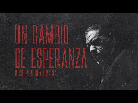 Un Cambio de Esperanza | Bishop Ruddy Gracia