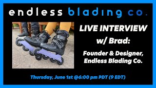 Live Interview w/ Brad: Founder & Designer of Endless Blading Co.