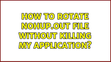 How to rotate nohup.out file without killing my application? (6 Solutions!!)