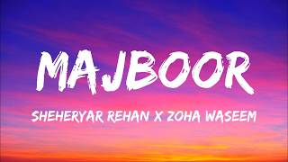 Majboor (Lyrics) | Sheheryar Rehan x Zoha Waseem