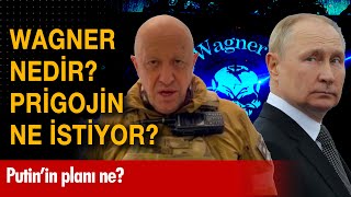 Wagner Nedir? Prigojin Ne Istiyor? Putinin Planı Ne?