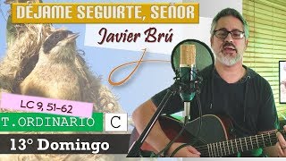 Miniatura de "Déjame Seguirte, Señor- Javier Brú | 13° Domingo del T. Ordinario C (Lc 9, 51-62)"