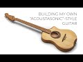 "Out of the Box" - Building my own "Acoustasonic"-Style Guitar