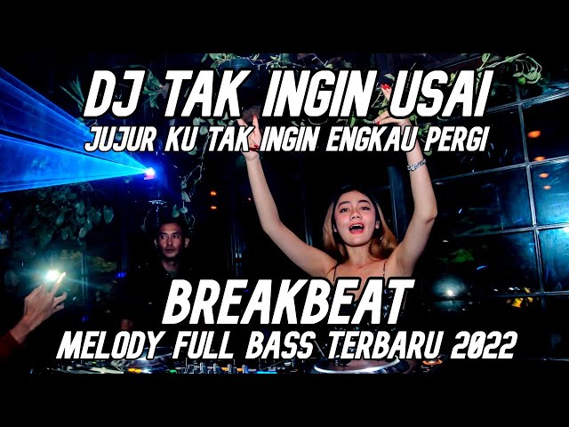 DJ Tak Ingin Usai (Jujur ku tak ingin engkau pergi)  - Breakbeat Melody Full Bass 2022 class=