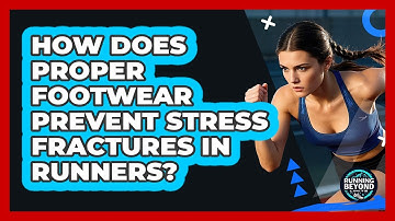 How Does Proper Footwear Prevent Stress Fractures In Runners? - Running Beyond Limits