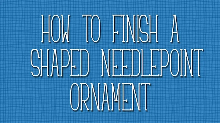 How to finish a Shaped Needlepoint Ornament Puffed...