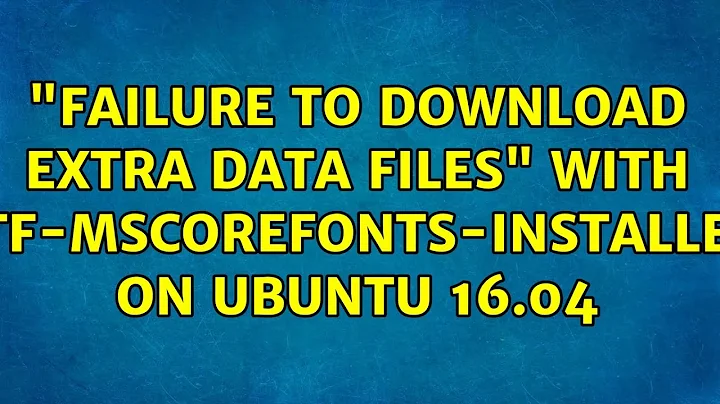 Ubuntu: "Failure to download extra data files" with ttf-mscorefonts-installer on Ubuntu 16.04