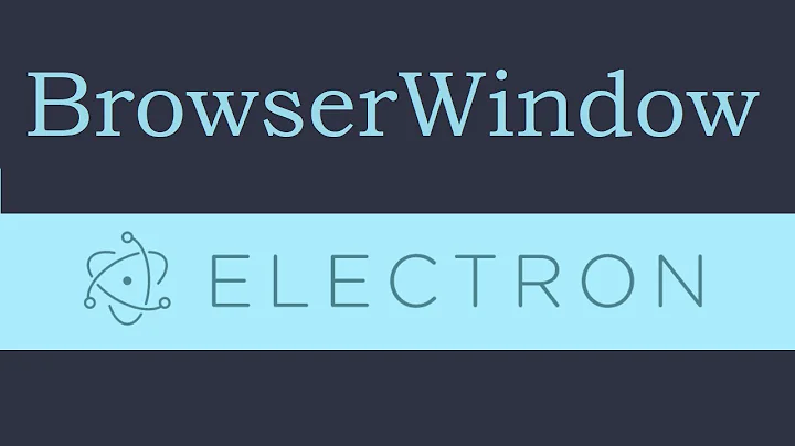 Electron js Tutorial - 4 - BrowserWindow