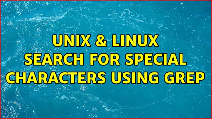 Unix & Linux: Search for special characters using grep (3 Solutions!!)