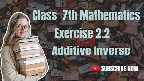 Class 7th mathematics Exercise 2.2 Additive Inverse of Rational Numbers