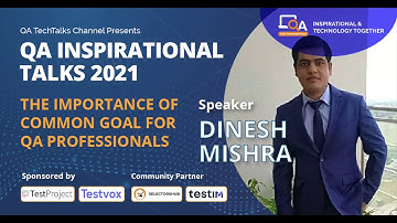 "The importance of common goal for QA Professionals" by Dinesh Mishra | QA INSPIRATIONAL TALKS 2021