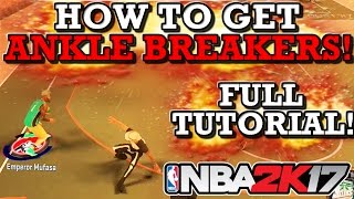 NBA 2K17 HOW TO GET ANKLE BREAKERS!! (FULL TUTORIAL!)