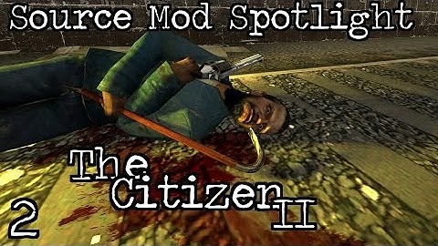 Source Mod Spotlight: The Citizen II - Part 2