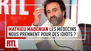 Mathieu Madénian : les médecins ne nous prennent pas pour des idiots ?