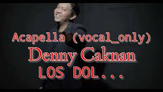 Video thumbnail of "DENNY CAKNAN -LOS DOL ||ACAPELLA|| VOCAL ONLY"