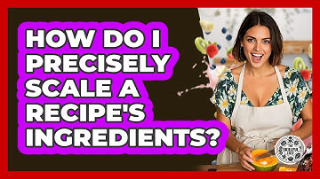 How Do I Precisely Scale A Recipe