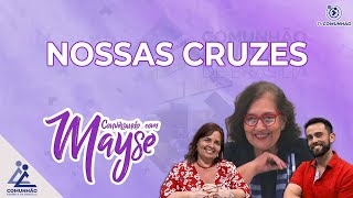 Conversando com Mayse | #151 - NOSSAS CRUZES - Mayse Braga, Leandro Carraro e Waleska Maux