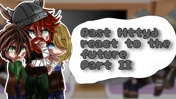 • Past How To Train Your Dragon (HTTYD) React to the future • || Part 2 || ~By •Charlotte•~