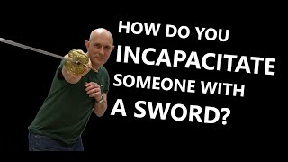 How do you INCAPACITATE someone WITH A SWORD?!