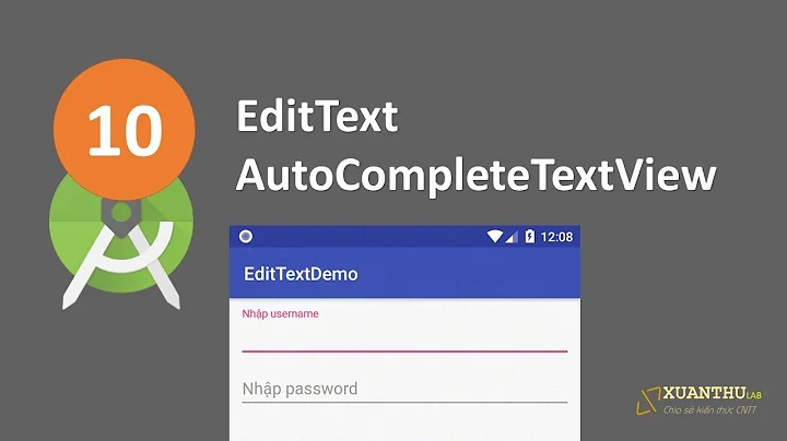 AJ 10: Sử dụng EditText, TextInputEditText, AutoCompleteTextView  lập trình Android