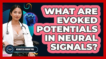 What Are Evoked Potentials In Neural Signals? - Neurotech Insight Pro