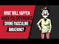 When You Experience Divine Masculine Awakening, These Things Will Happen To You