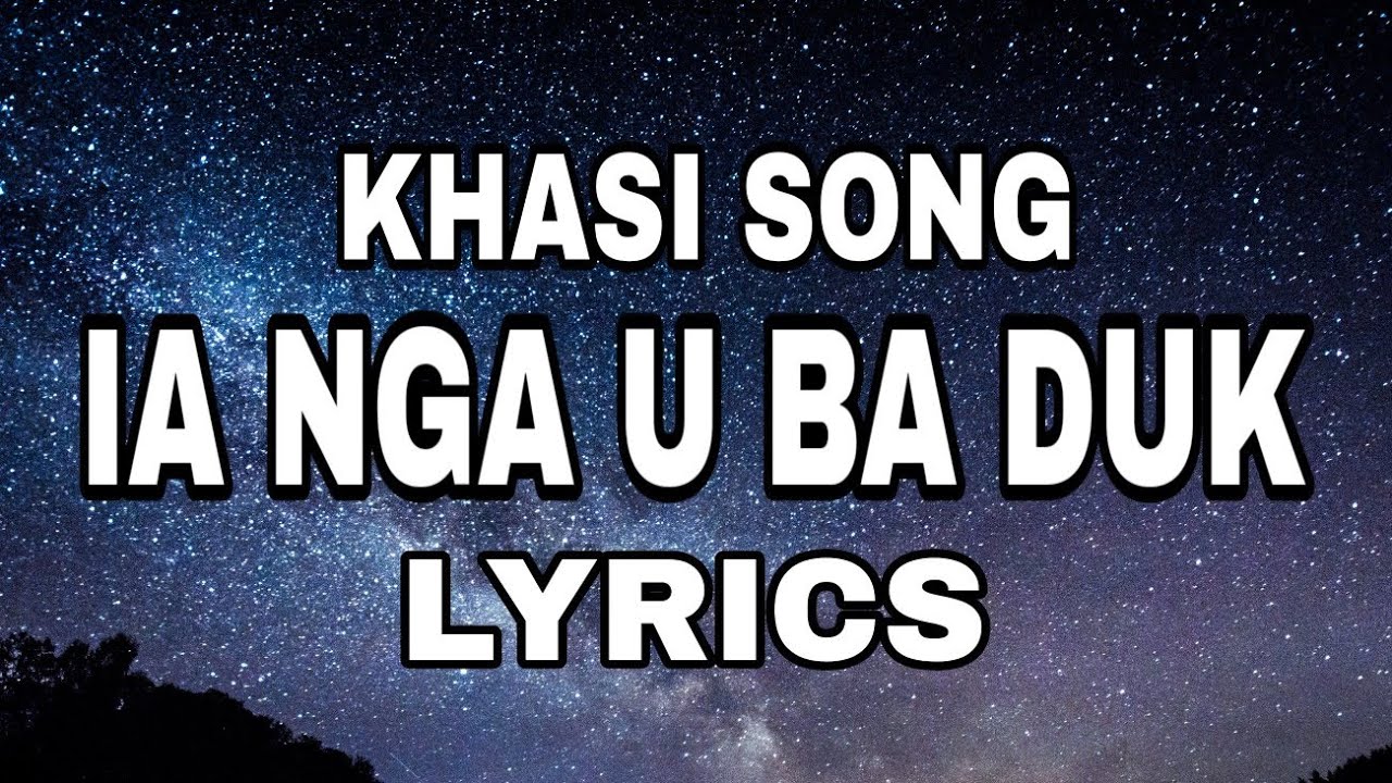 Khasi song  Ia nga u ba duk Lyrics