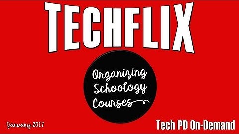 TechFlix #1- Organizing your Schoology Courses