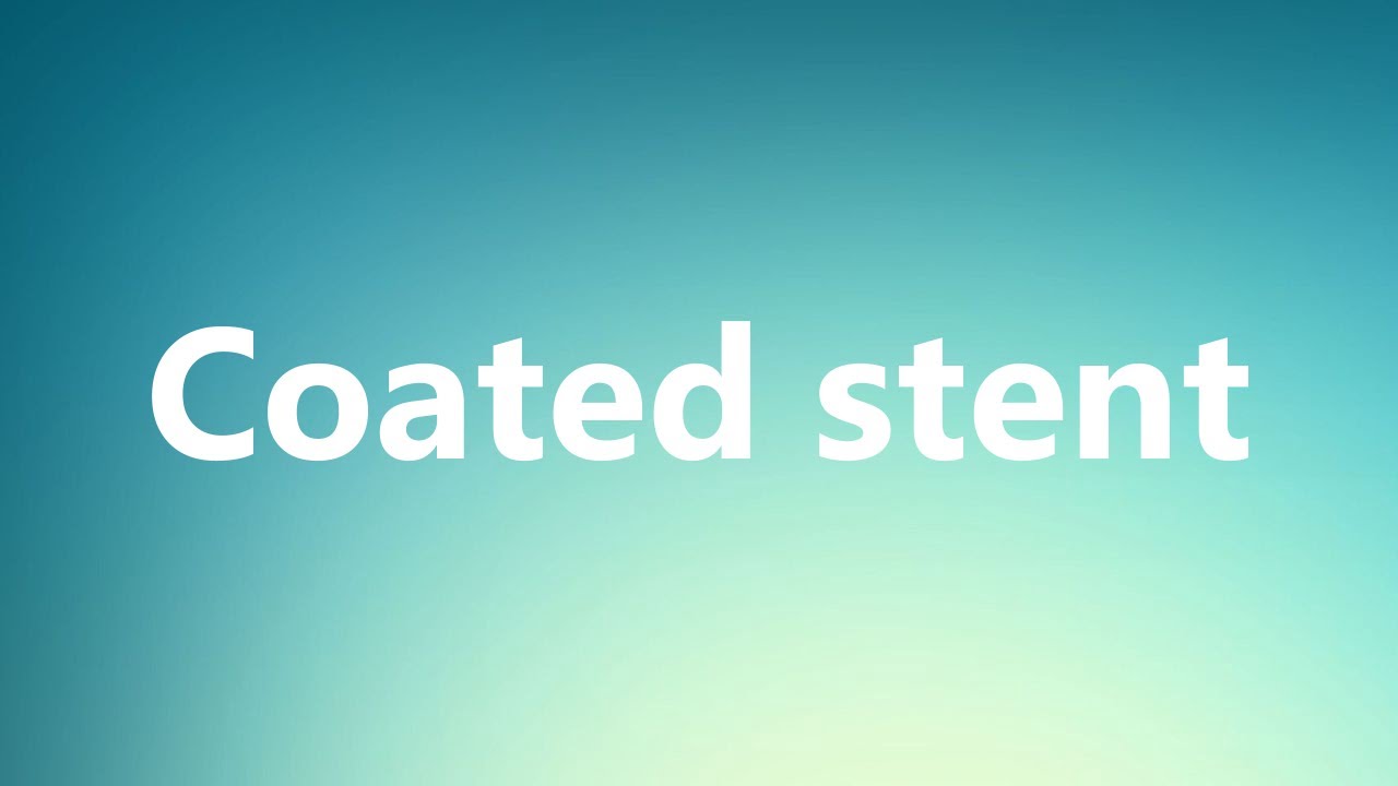 Coated stent Medical Meaning and Pronunciation YouTube