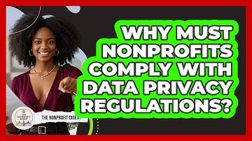 Why Must Nonprofits Comply With Data Privacy Regulations? - The Nonprofit Digest