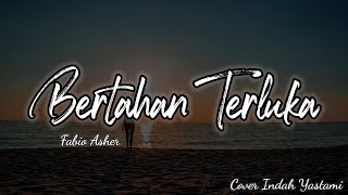 Bertahan Terluka - Fabio Asher | lirik   cover by Indah Yastami