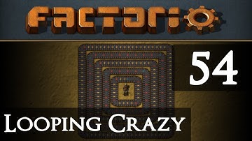 Factorio Looping Crazy Part 54