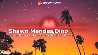 Shawn Mendes - Treat You Better (Dino Remix)