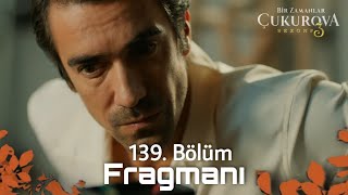 Bir zamanlar Çukurova 139. Bölüm fragmanı