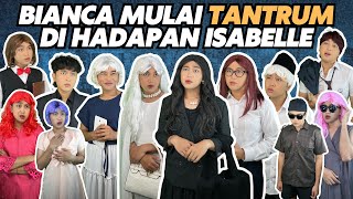 BIANCA MULAI TANTRUM DI HADAPAN ISABELLE