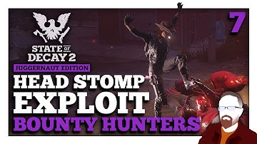 The Head Stomp EXPLOIT — State of Decay 2 — Bounty Hunters — Episode 7