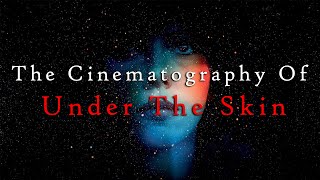 The Cinematography Of: Under The Skin (2013)