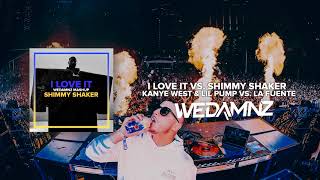 Kanye West & Lil Pump vs. La Fuente - I Love It vs. Shimmy Shaker (WeDamnz Mashup)