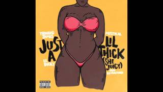 Trinidad James - Just A Lil' Thick (She Juicy) ft. Mystikal, Lil Dicky