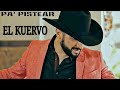 Pa&#39; Pistear🍻 - El Kuervo Estrellas de Sinaloa