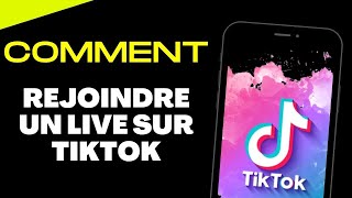 Comment Rejoindre Un Live Sur Tiktok