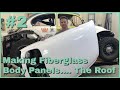 Making Fiberglass Body Panels Ep  2 The Roof!