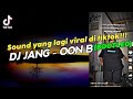 Sound Yang Lagi Viral Di Tiktok RIZKI. SZ!!! Dj Jang - Oon B (Bootleg) - [Raka Remixer FT Dj Prolal]