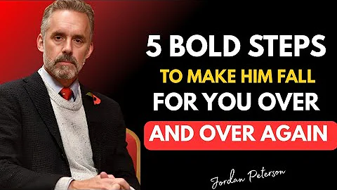 5 Bold Moves That Make Him Fall for You Again and Again | Jordan Peterson Relationship Insights