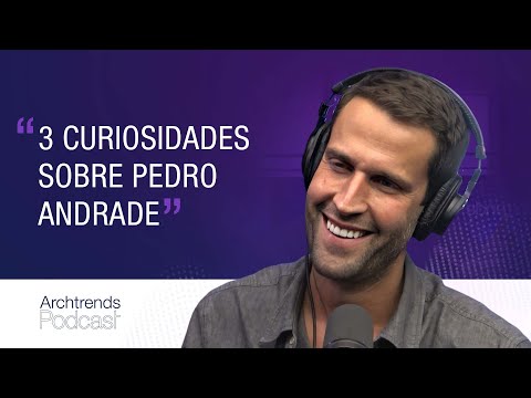 Três fatos que você não sabia sobre o jornalista Pedro Andrade | Podcast Archtrends