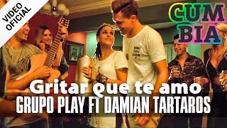 Video thumbnail of "Damian Tartaros Ft Grupo Play - Gritar que te amo - Official Video"