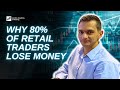 Why 80 of retail traders lose money