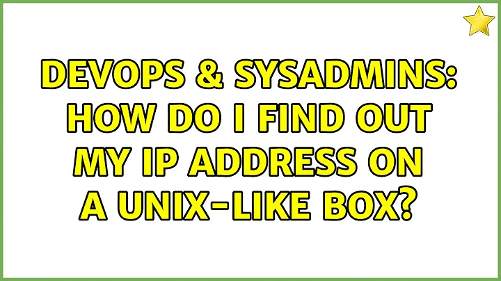 DevOps & SysAdmins: How do I find out my IP address on a unix-like box? (3 Solutions!!)